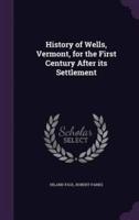 History of Wells, Vermont, for the First Century After Its Settlement