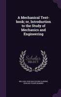 A Mechanical Text-Book; or, Introduction to the Study of Mechanics and Engineering