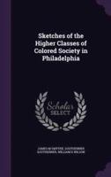 Sketches of the Higher Classes of Colored Society in Philadelphia
