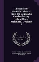 The Works of Heinrich Heine; Tr. From the German by Charles Godfrey Leland (Hans Breitmann) .. Volume 2