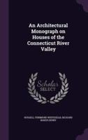 An Architectural Monograph on Houses of the Connecticut River Valley