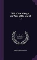 Will O' the Wasp; a Sea Yarn of the War of '12