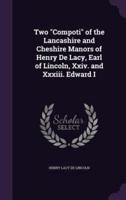 Two "Compoti" of the Lancashire and Cheshire Manors of Henry De Lacy, Earl of Lincoln, Xxiv. And Xxxiii. Edward I