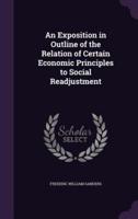 An Exposition in Outline of the Relation of Certain Economic Principles to Social Readjustment