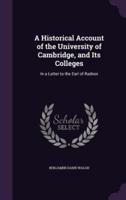 A Historical Account of the University of Cambridge, and Its Colleges