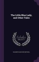 The Little Blue Lady, and Other Tales