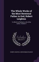 The Whole Works of the Most Reverend Father in God, Robert Leighton