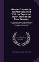 German Commercial Practice Connected With the Export and Import Trade to and From Germany