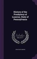 History of the Presbytery of Luzerne, State of Pennsylvania
