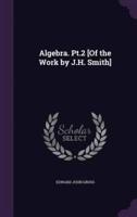 Algebra. Pt.2 [Of the Work by J.H. Smith]