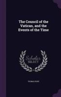 The Council of the Vatican, and the Events of the Time