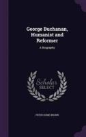 George Buchanan, Humanist and Reformer