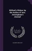 Wilfred's Widow. By the Author of 'Mrs. Jerningham's Journal'