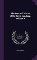 The Poetical Works of Sir David Lyndsay, Volume 3