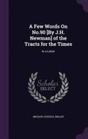 A Few Words On No.90 [By J.H. Newman] of the Tracts for the Times