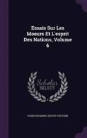 Essais Sur Les Moeurs Et L'esprit Des Nations, Volume 6