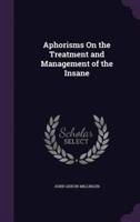 Aphorisms On the Treatment and Management of the Insane