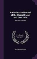 An Inductive Manual of the Straight Line and the Circle