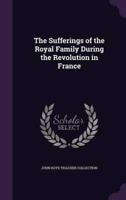 The Sufferings of the Royal Family During the Revolution in France