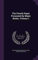 The Fourth Paper Presented by Major Butler, Volume 1