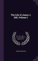 The Life of James J. Hill, Volume 1