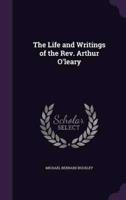 The Life and Writings of the Rev. Arthur O'leary
