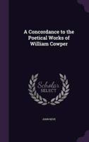 A Concordance to the Poetical Works of William Cowper