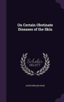 On Certain Obstinate Diseases of the Skin