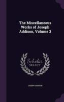 The Miscellaneous Works of Joseph Addison, Volume 3
