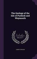 The Geology of the Isle of Purbeck and Weymouth