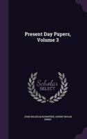 Present Day Papers, Volume 3