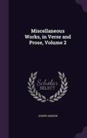 Miscellaneous Works, in Verse and Prose, Volume 2