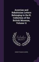 Assyrian and Babylonian Letters Belonging to the K. Collection of the British Museum, Volume 11