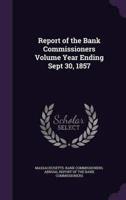 Report of the Bank Commissioners Volume Year Ending Sept 30, 1857