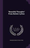 "Beautiful Thoughts" From Bulwer-Lytton