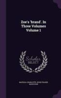 Zoe's 'Brand'. In Three Volumes Volume 1