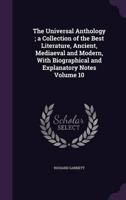 The Universal Anthology; a Collection of the Best Literature, Ancient, Mediaeval and Modern, With Biographical and Explanatory Notes Volume 10