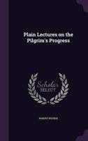 Plain Lectures on the Pilgrim's Progress