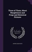 Three of Them; About Naughtiness and Frogs and Historical Pictures