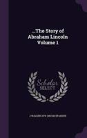 ...The Story of Abraham Lincoln Volume 1