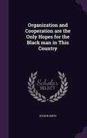 Organization and Cooperation Are the Only Hopes for the Black Man in This Country