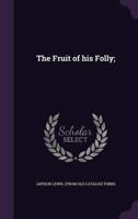 The Fruit of His Folly;
