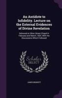 An Antidote to Infidelity. Lecture on the External Evidences of Divine Revelation