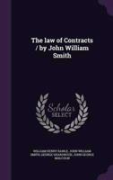 The Law of Contracts / By John William Smith
