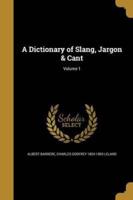 A Dictionary of Slang, Jargon & Cant; Volume 1