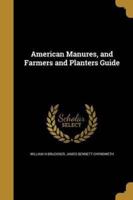 American Manures, and Farmers and Planters Guide