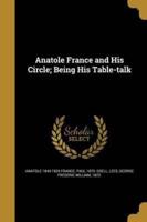 Anatole France and His Circle; Being His Table-Talk