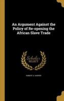 An Argument Against the Policy of Re-Opening the African Slave Trade