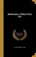Barbarians, a Play in One Act