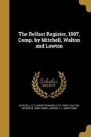 The Belfast Register, 1907, Comp. By Mitchell, Walton and Lawton